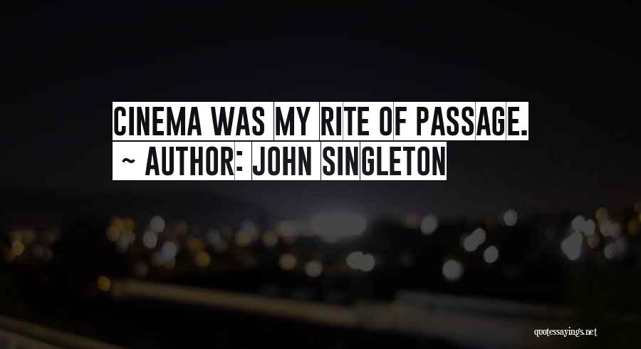 John Singleton Quotes: Cinema Was My Rite Of Passage.
