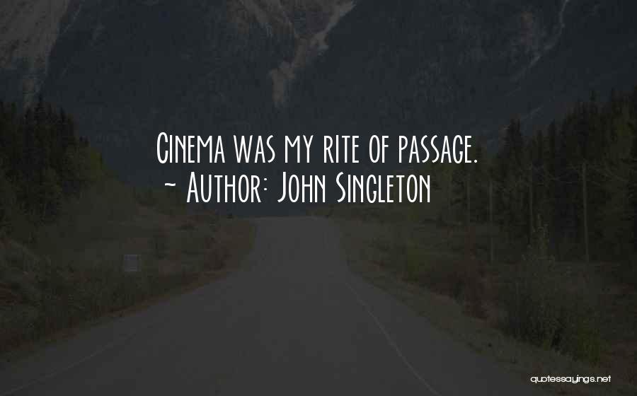 John Singleton Quotes: Cinema Was My Rite Of Passage.