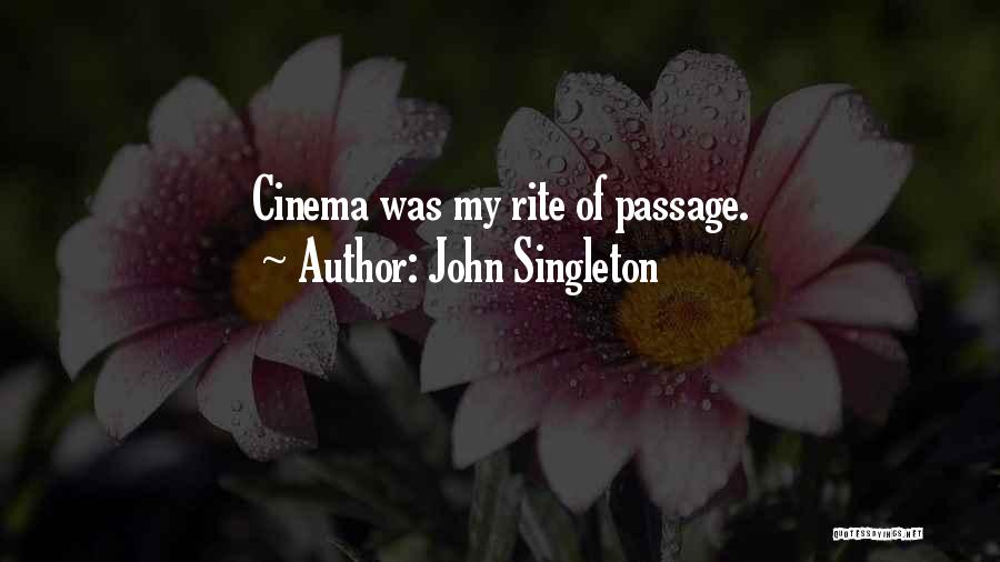 John Singleton Quotes: Cinema Was My Rite Of Passage.
