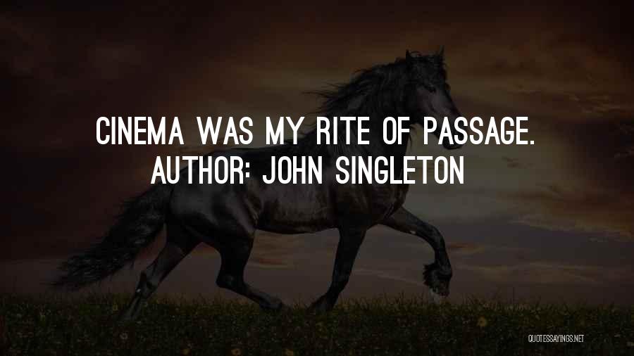 John Singleton Quotes: Cinema Was My Rite Of Passage.