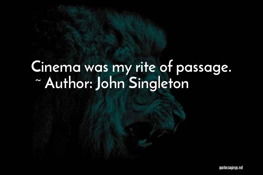 John Singleton Quotes: Cinema Was My Rite Of Passage.