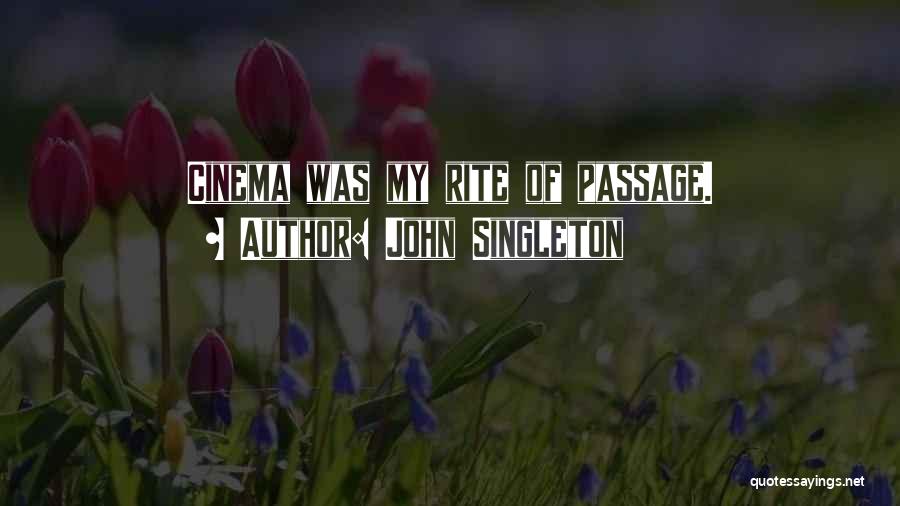John Singleton Quotes: Cinema Was My Rite Of Passage.