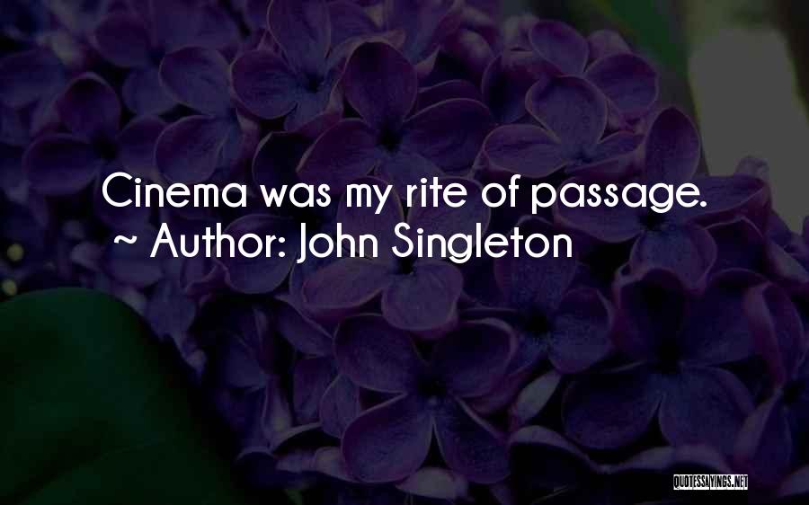 John Singleton Quotes: Cinema Was My Rite Of Passage.