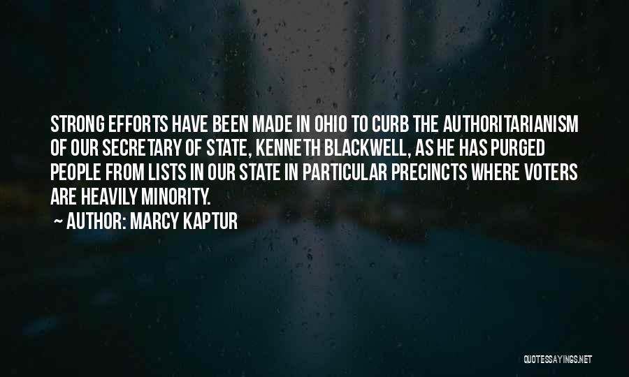 Marcy Kaptur Quotes: Strong Efforts Have Been Made In Ohio To Curb The Authoritarianism Of Our Secretary Of State, Kenneth Blackwell, As He