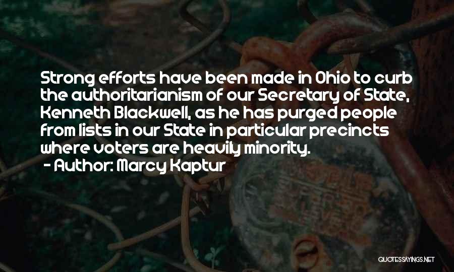 Marcy Kaptur Quotes: Strong Efforts Have Been Made In Ohio To Curb The Authoritarianism Of Our Secretary Of State, Kenneth Blackwell, As He