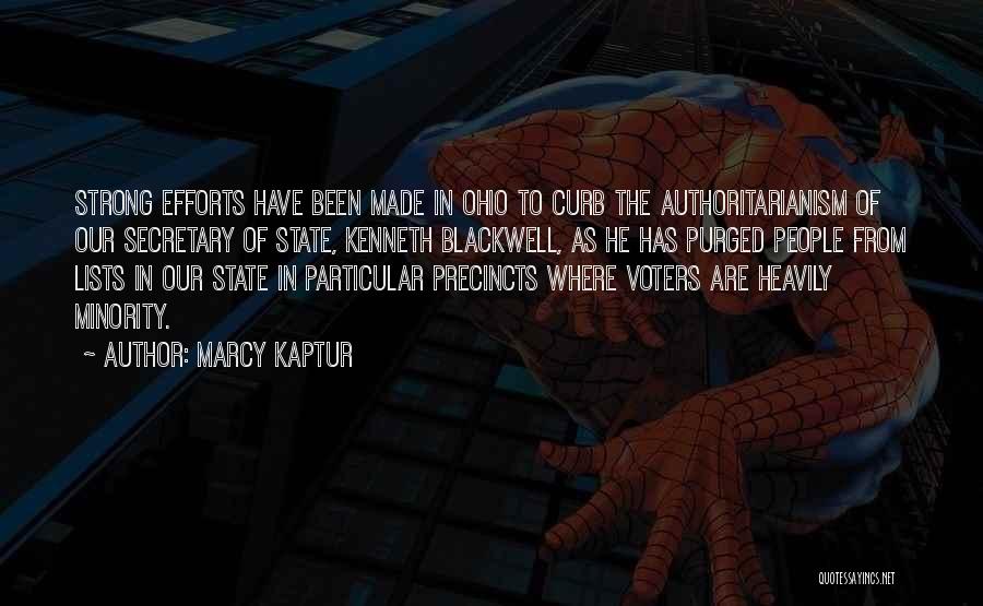 Marcy Kaptur Quotes: Strong Efforts Have Been Made In Ohio To Curb The Authoritarianism Of Our Secretary Of State, Kenneth Blackwell, As He