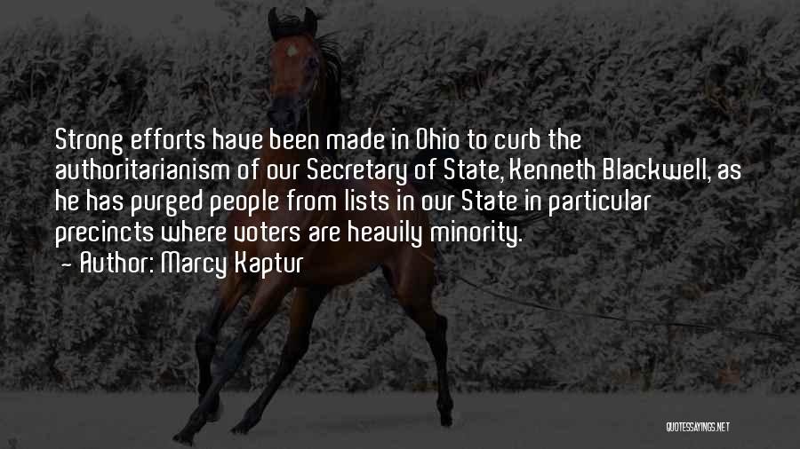 Marcy Kaptur Quotes: Strong Efforts Have Been Made In Ohio To Curb The Authoritarianism Of Our Secretary Of State, Kenneth Blackwell, As He