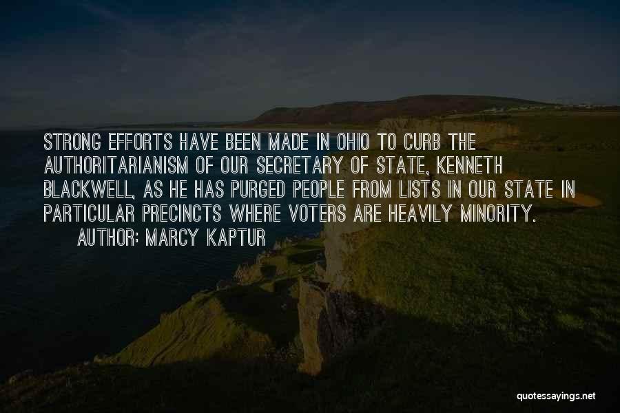 Marcy Kaptur Quotes: Strong Efforts Have Been Made In Ohio To Curb The Authoritarianism Of Our Secretary Of State, Kenneth Blackwell, As He