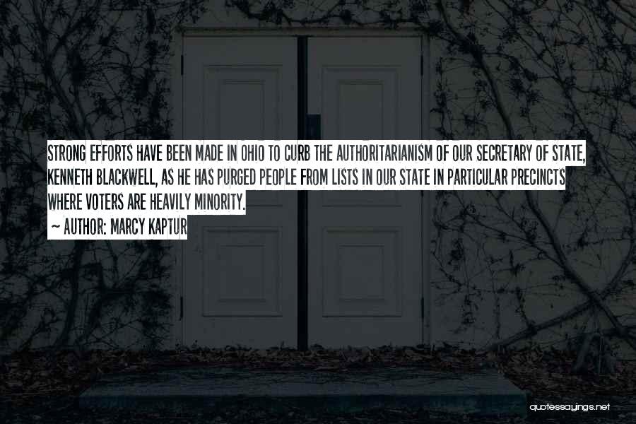 Marcy Kaptur Quotes: Strong Efforts Have Been Made In Ohio To Curb The Authoritarianism Of Our Secretary Of State, Kenneth Blackwell, As He