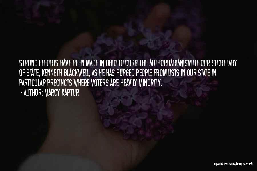 Marcy Kaptur Quotes: Strong Efforts Have Been Made In Ohio To Curb The Authoritarianism Of Our Secretary Of State, Kenneth Blackwell, As He