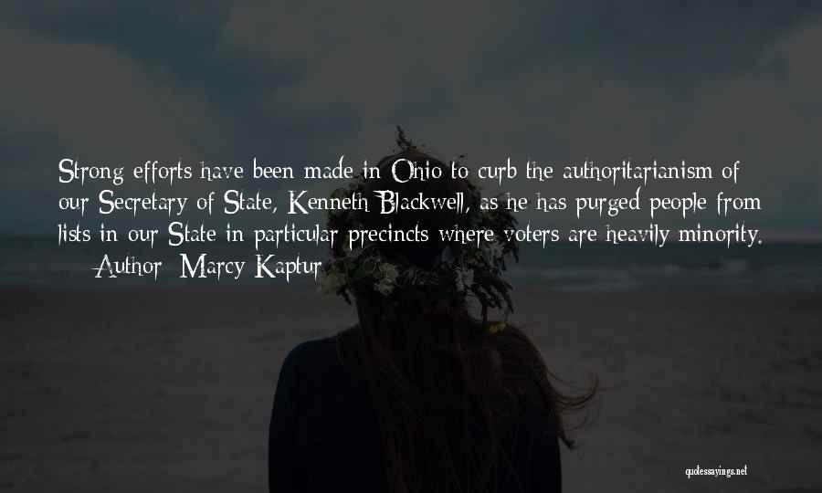 Marcy Kaptur Quotes: Strong Efforts Have Been Made In Ohio To Curb The Authoritarianism Of Our Secretary Of State, Kenneth Blackwell, As He