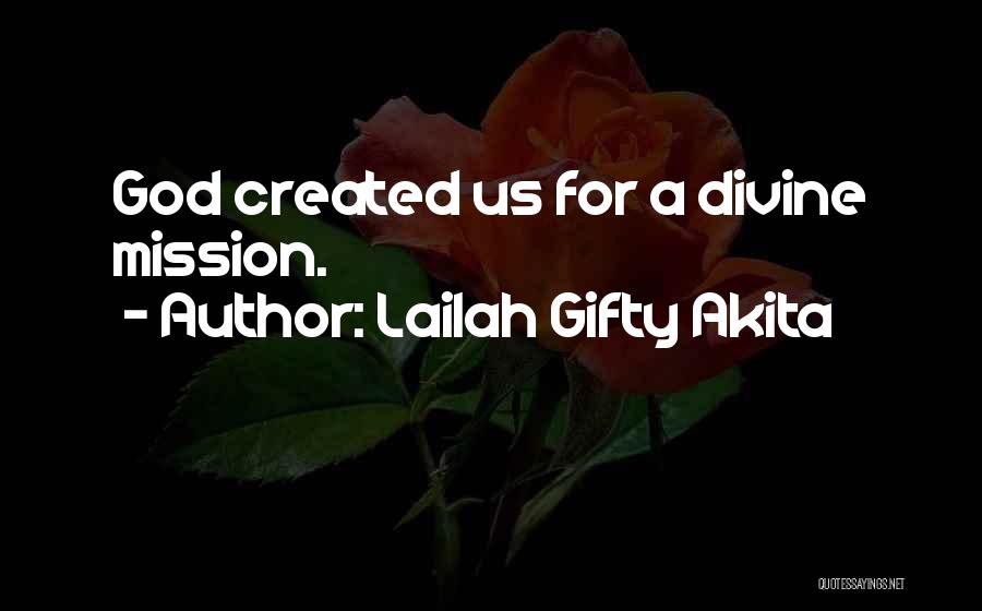 Lailah Gifty Akita Quotes: God Created Us For A Divine Mission.