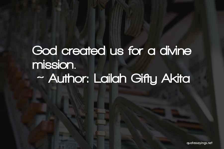 Lailah Gifty Akita Quotes: God Created Us For A Divine Mission.