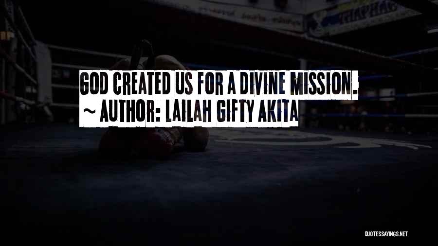 Lailah Gifty Akita Quotes: God Created Us For A Divine Mission.