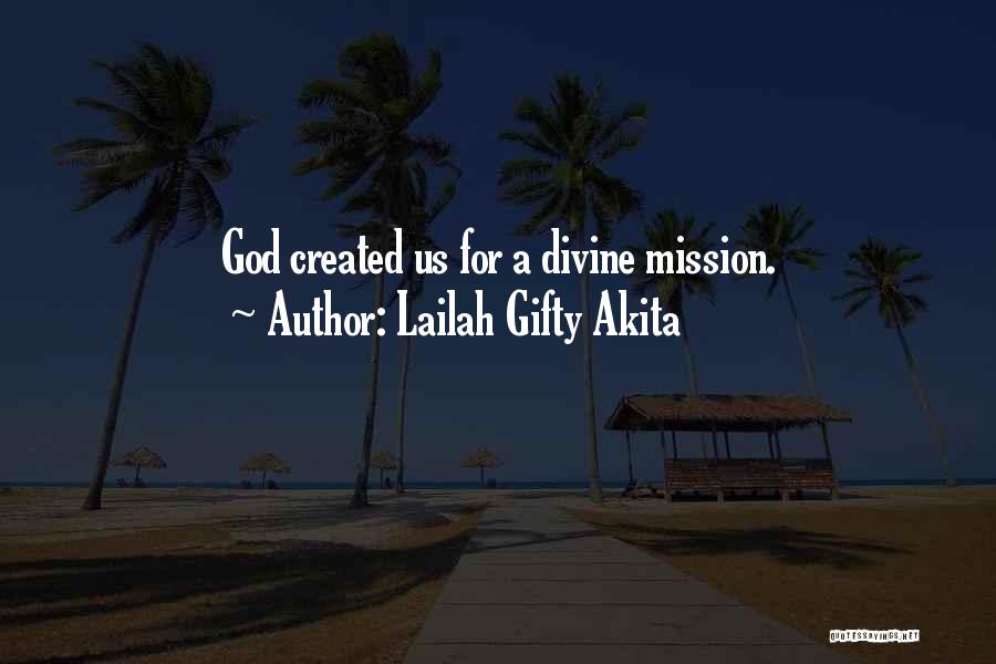 Lailah Gifty Akita Quotes: God Created Us For A Divine Mission.