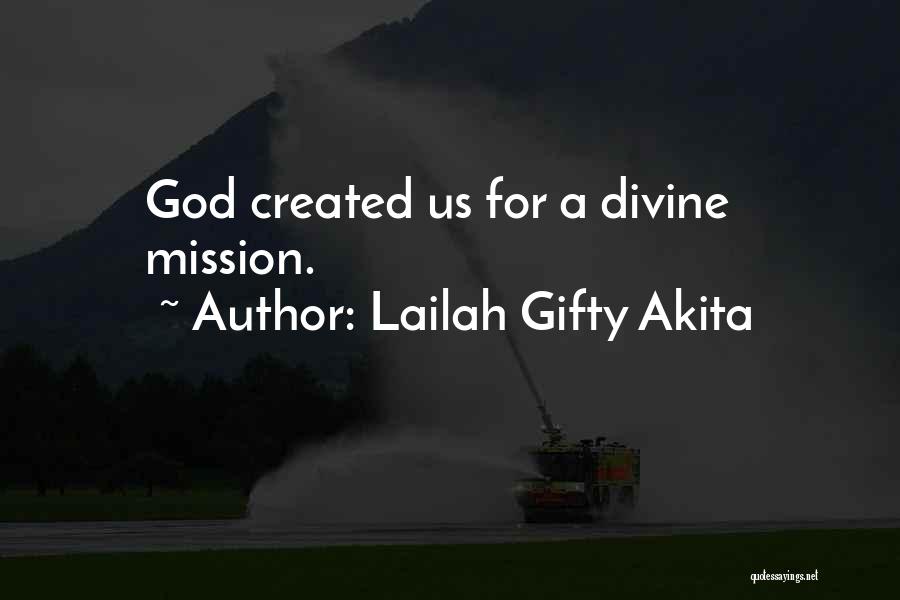 Lailah Gifty Akita Quotes: God Created Us For A Divine Mission.