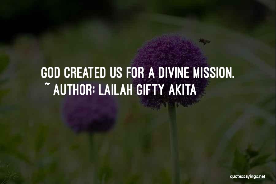 Lailah Gifty Akita Quotes: God Created Us For A Divine Mission.