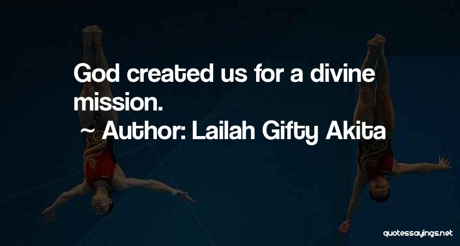 Lailah Gifty Akita Quotes: God Created Us For A Divine Mission.