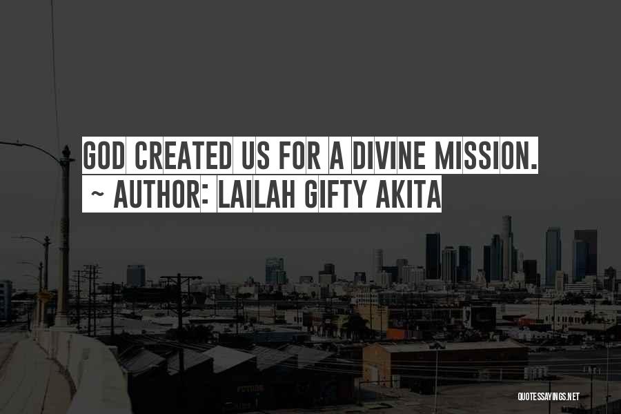 Lailah Gifty Akita Quotes: God Created Us For A Divine Mission.