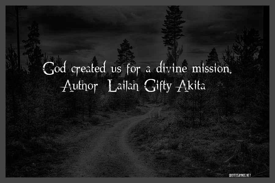 Lailah Gifty Akita Quotes: God Created Us For A Divine Mission.