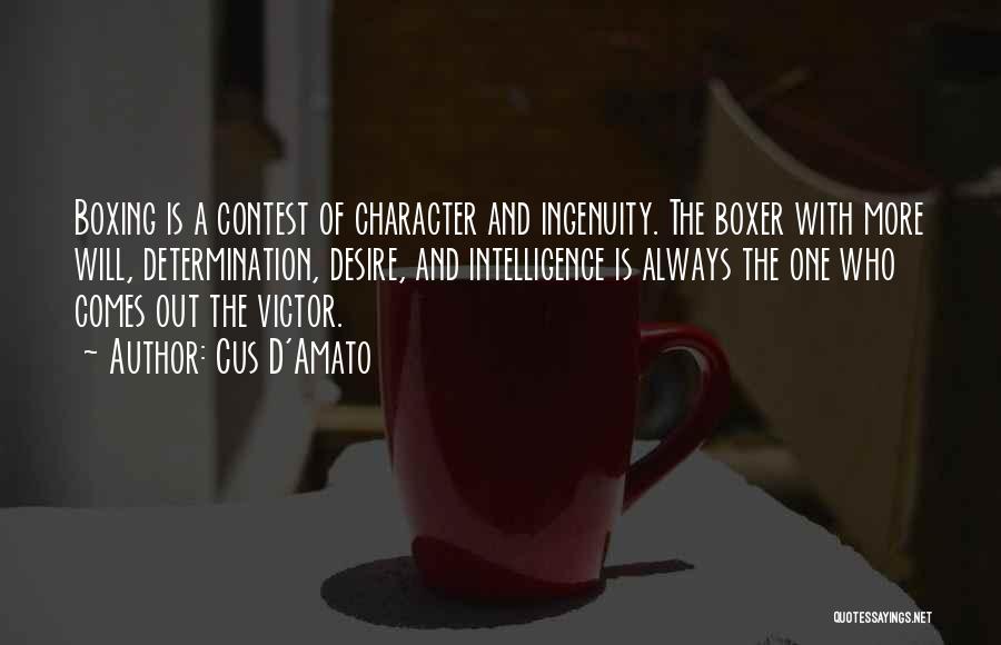 Cus D'Amato Quotes: Boxing Is A Contest Of Character And Ingenuity. The Boxer With More Will, Determination, Desire, And Intelligence Is Always The