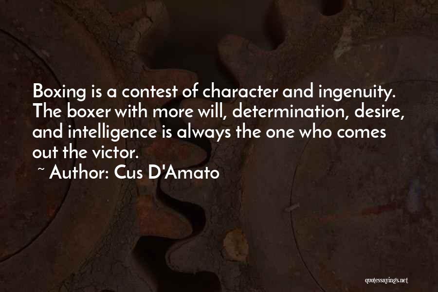 Cus D'Amato Quotes: Boxing Is A Contest Of Character And Ingenuity. The Boxer With More Will, Determination, Desire, And Intelligence Is Always The