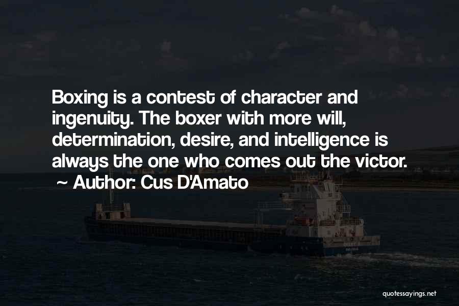 Cus D'Amato Quotes: Boxing Is A Contest Of Character And Ingenuity. The Boxer With More Will, Determination, Desire, And Intelligence Is Always The