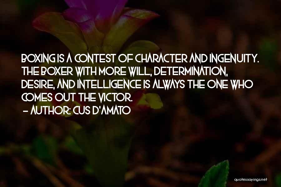 Cus D'Amato Quotes: Boxing Is A Contest Of Character And Ingenuity. The Boxer With More Will, Determination, Desire, And Intelligence Is Always The