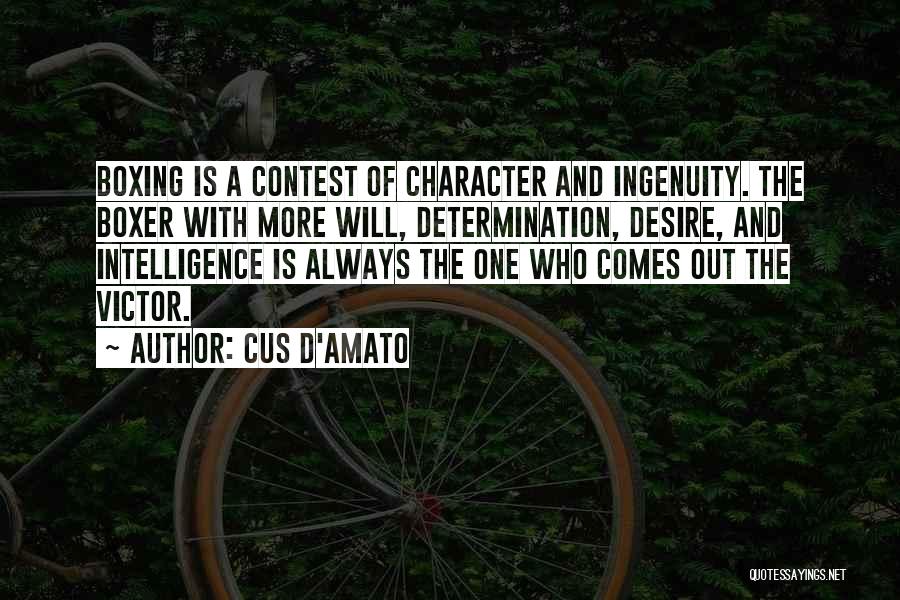 Cus D'Amato Quotes: Boxing Is A Contest Of Character And Ingenuity. The Boxer With More Will, Determination, Desire, And Intelligence Is Always The