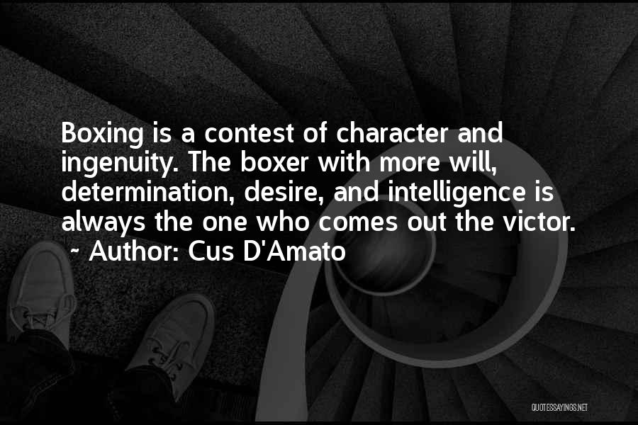Cus D'Amato Quotes: Boxing Is A Contest Of Character And Ingenuity. The Boxer With More Will, Determination, Desire, And Intelligence Is Always The