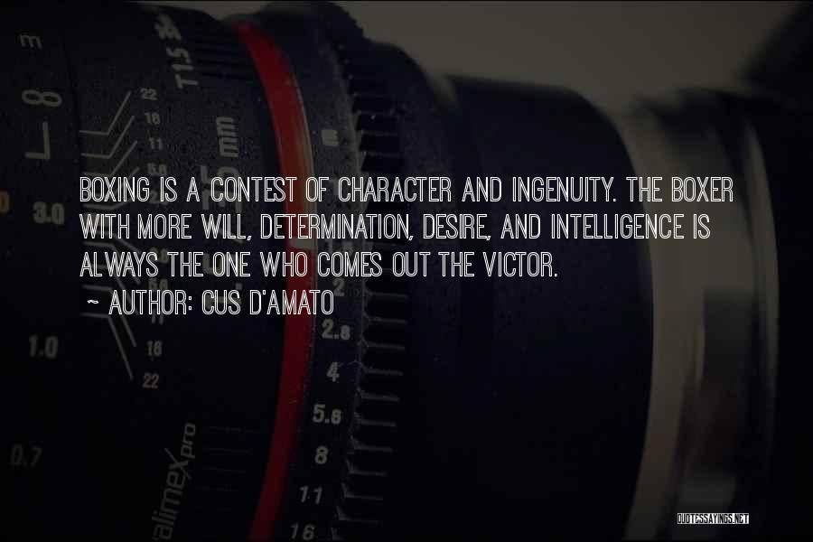 Cus D'Amato Quotes: Boxing Is A Contest Of Character And Ingenuity. The Boxer With More Will, Determination, Desire, And Intelligence Is Always The