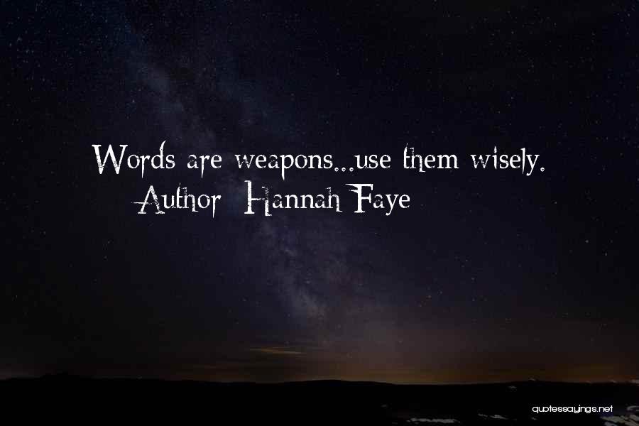 Hannah Faye Quotes: Words Are Weapons...use Them Wisely.