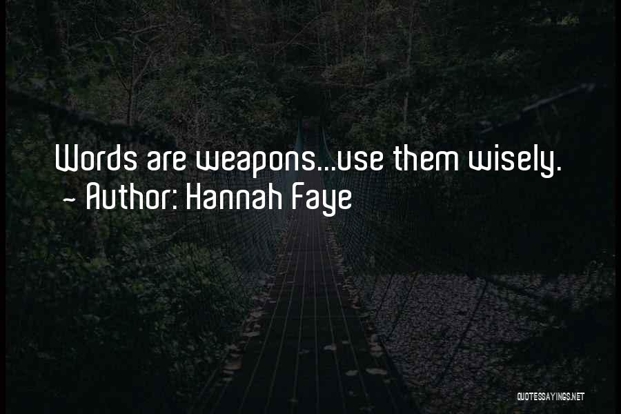 Hannah Faye Quotes: Words Are Weapons...use Them Wisely.