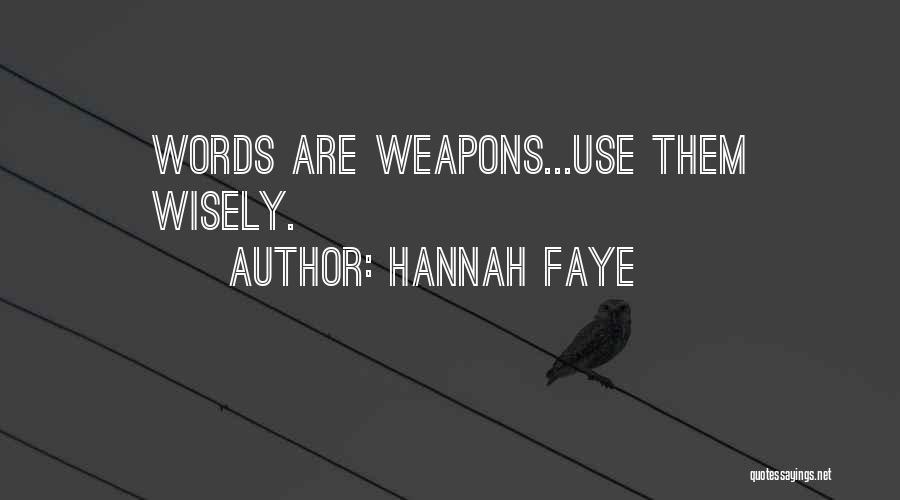 Hannah Faye Quotes: Words Are Weapons...use Them Wisely.