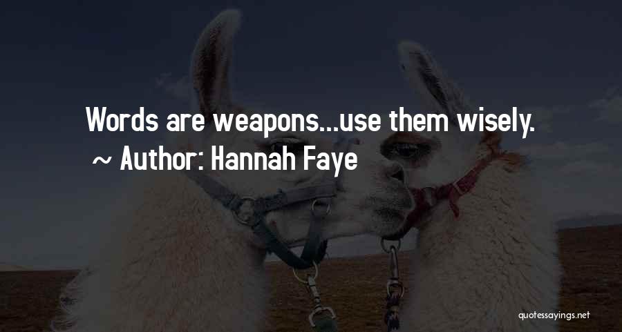Hannah Faye Quotes: Words Are Weapons...use Them Wisely.