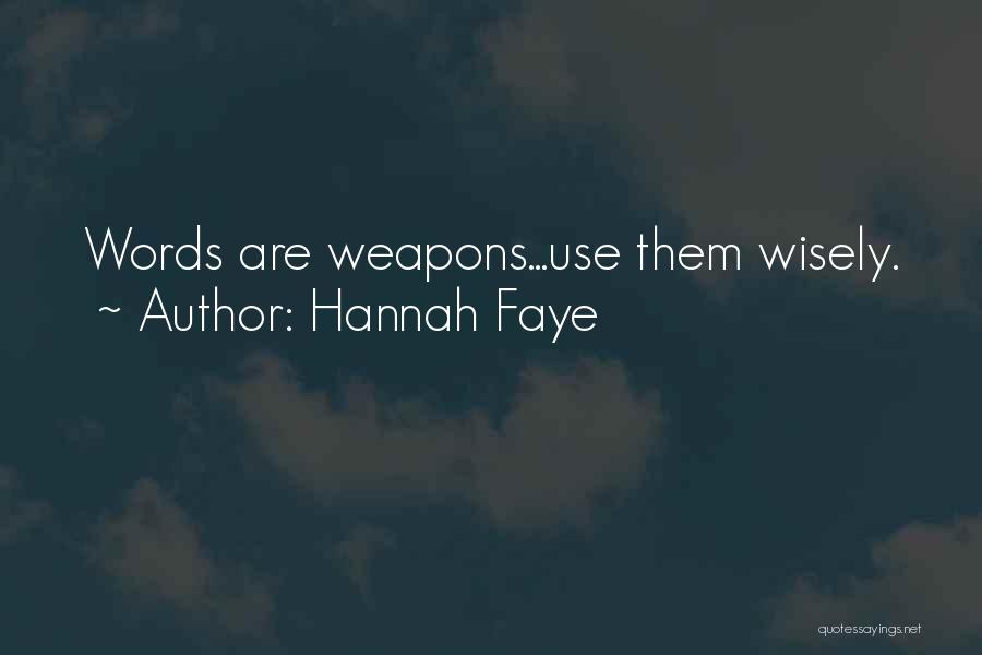 Hannah Faye Quotes: Words Are Weapons...use Them Wisely.