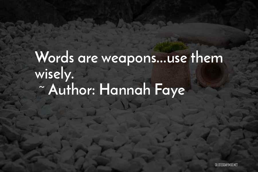 Hannah Faye Quotes: Words Are Weapons...use Them Wisely.