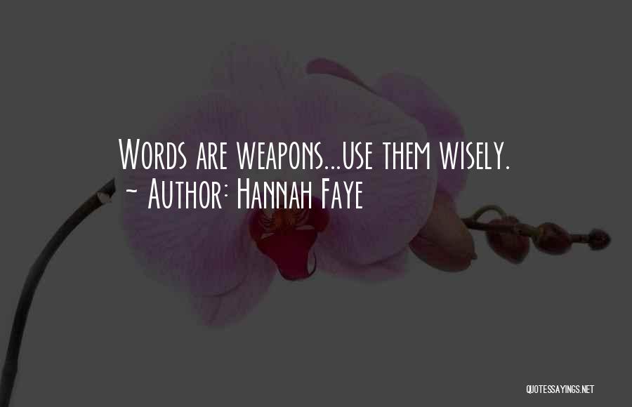 Hannah Faye Quotes: Words Are Weapons...use Them Wisely.