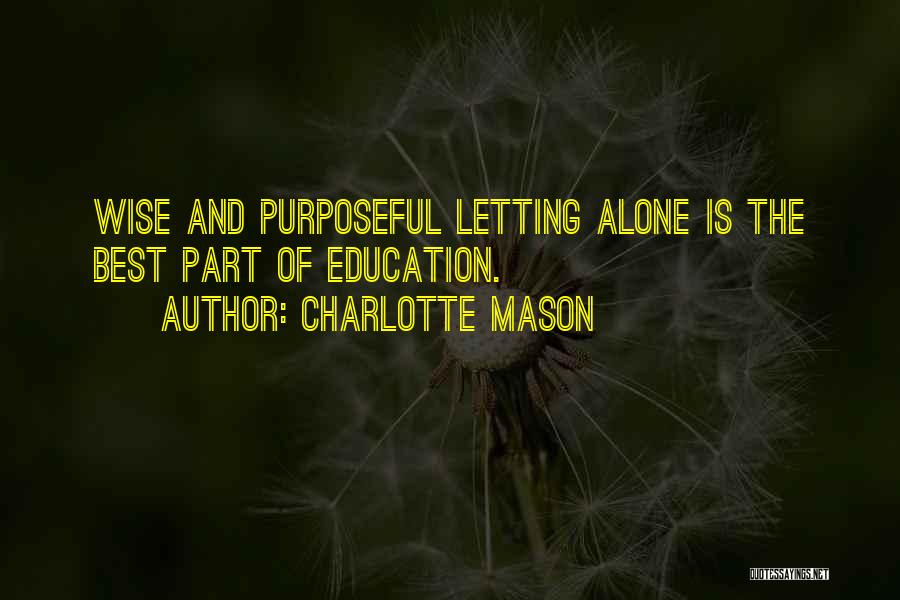 Charlotte Mason Quotes: Wise And Purposeful Letting Alone Is The Best Part Of Education.