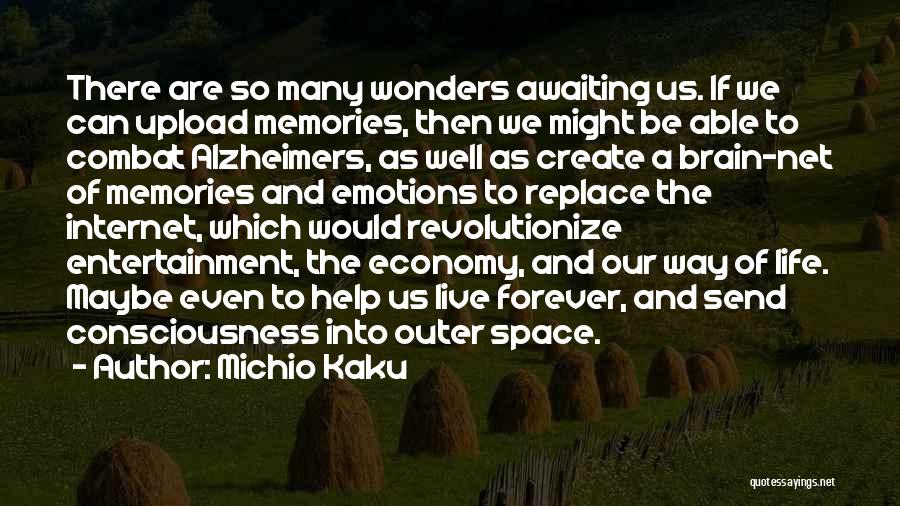 Michio Kaku Quotes: There Are So Many Wonders Awaiting Us. If We Can Upload Memories, Then We Might Be Able To Combat Alzheimers,