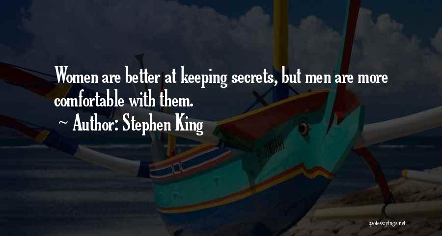 Stephen King Quotes: Women Are Better At Keeping Secrets, But Men Are More Comfortable With Them.