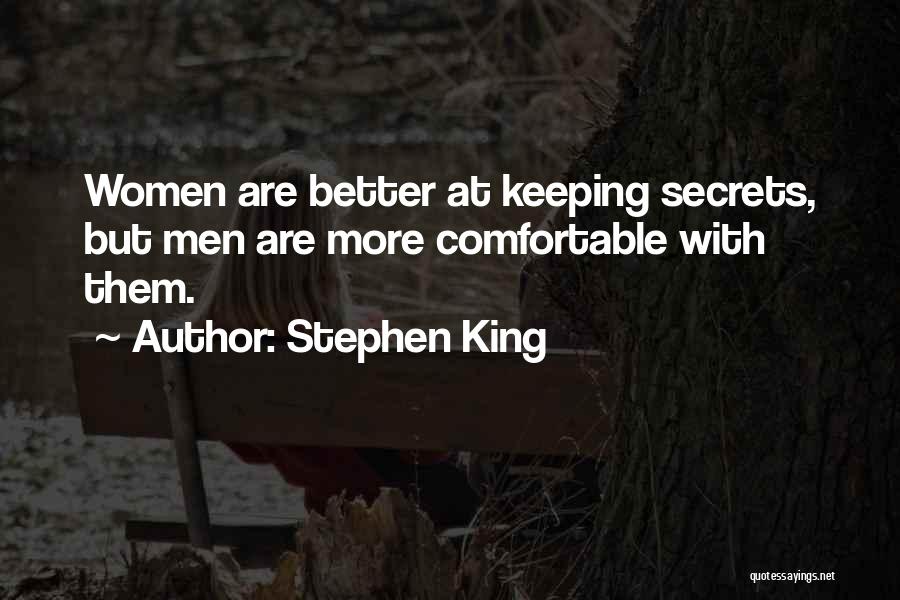 Stephen King Quotes: Women Are Better At Keeping Secrets, But Men Are More Comfortable With Them.
