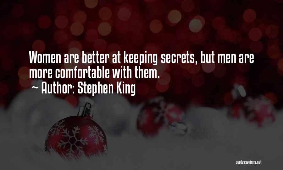 Stephen King Quotes: Women Are Better At Keeping Secrets, But Men Are More Comfortable With Them.
