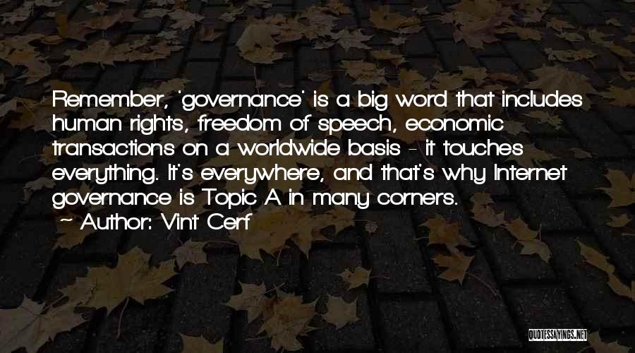 Vint Cerf Quotes: Remember, 'governance' Is A Big Word That Includes Human Rights, Freedom Of Speech, Economic Transactions On A Worldwide Basis -