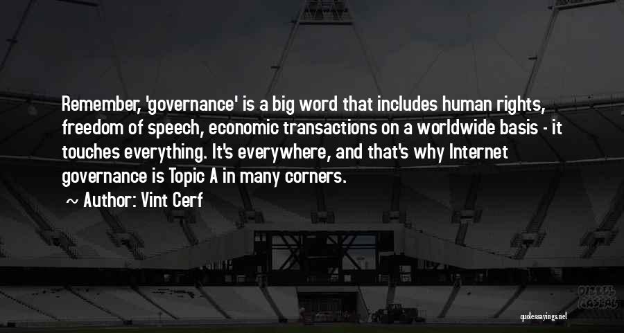 Vint Cerf Quotes: Remember, 'governance' Is A Big Word That Includes Human Rights, Freedom Of Speech, Economic Transactions On A Worldwide Basis -