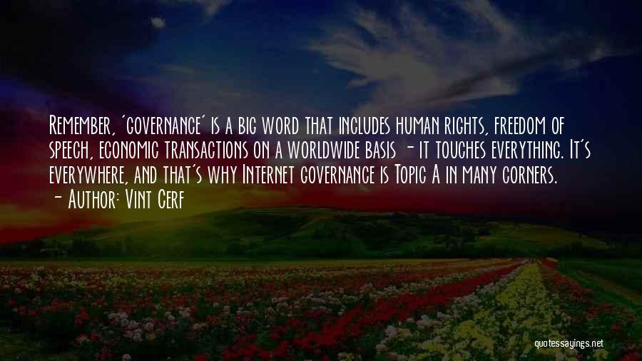 Vint Cerf Quotes: Remember, 'governance' Is A Big Word That Includes Human Rights, Freedom Of Speech, Economic Transactions On A Worldwide Basis -