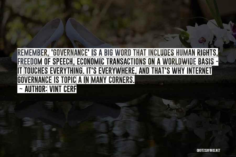 Vint Cerf Quotes: Remember, 'governance' Is A Big Word That Includes Human Rights, Freedom Of Speech, Economic Transactions On A Worldwide Basis -