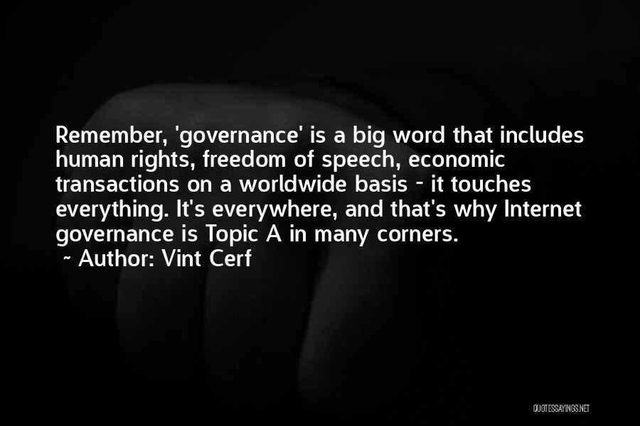 Vint Cerf Quotes: Remember, 'governance' Is A Big Word That Includes Human Rights, Freedom Of Speech, Economic Transactions On A Worldwide Basis -