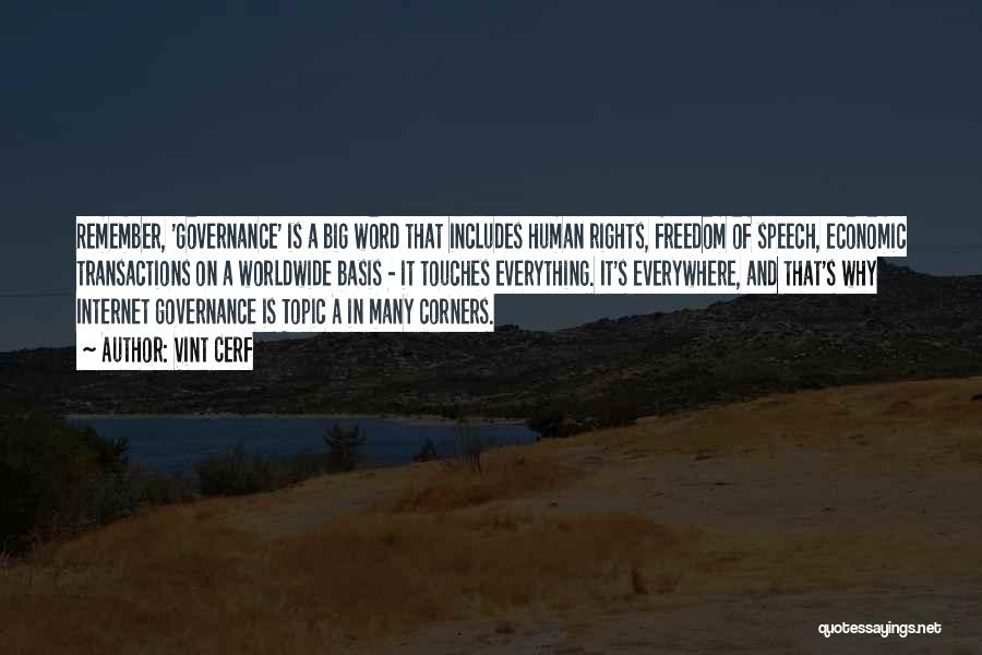 Vint Cerf Quotes: Remember, 'governance' Is A Big Word That Includes Human Rights, Freedom Of Speech, Economic Transactions On A Worldwide Basis -