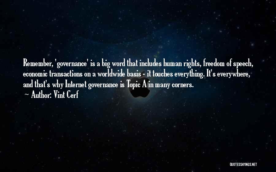 Vint Cerf Quotes: Remember, 'governance' Is A Big Word That Includes Human Rights, Freedom Of Speech, Economic Transactions On A Worldwide Basis -